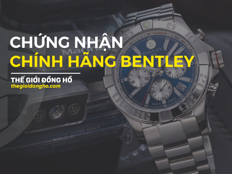 chứng nhận chính hãng bentley thế giới đồng hồ