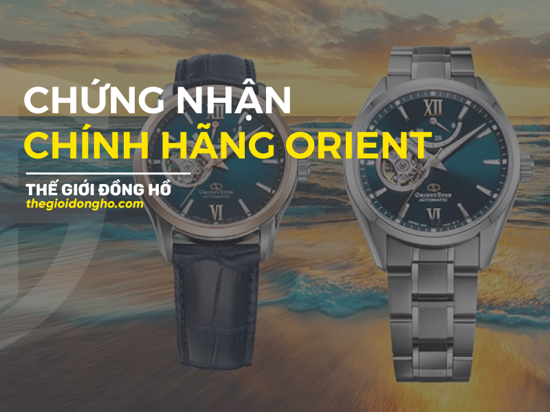 chứng nhận chính hãng orient thế giới đồng hồ