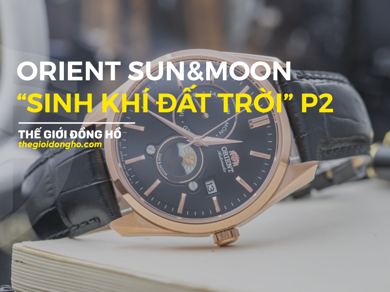 Đồng hồ Orient SUN and MOON và các phiên bản gây sốt? ( Part 2)