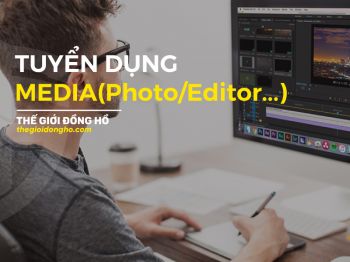 Tuyển dụng vị trí Media (Photographer /Editor) tại Thế Giới Đồng Hồ (thegioidongho.com)