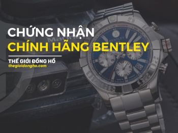Chứng Nhận Chính Hãng Bentley - Thế Giới Đồng Hồ(thegioidongho.com)