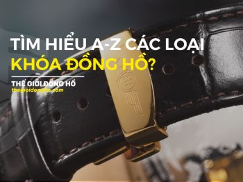 Tất tần tật A-Z các loại khóa đồng hồ phổ biến hiện nay